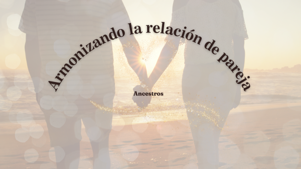 Armonizando la relación de pareja / Ancestros